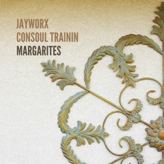 Jayworx & Consoul Trainin - Margarites