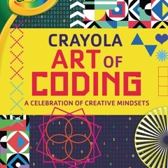 ❤book✔ Crayola ? Art of Coding: A Celebration of Creative Mindsets