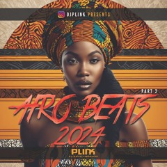 AfroBeats Mix 2024 Part 2 - DJ Plink - AfroVibes 2024 - French & English AfroBeats