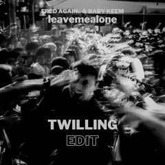 Fred Again.. & Baby Keem - leavemealone [TWILLING EDIT] [Free DL]