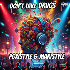 Poxistyle & Makistyle - Dont Take Drugs DEMO