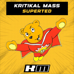 Kritikal Mass - Super Ted