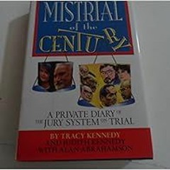 Access KINDLE PDF EBOOK EPUB Mistrial of the Century: A Private Diary of the Jury System on Trial by