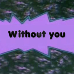 ☆ Without You ☆ (Prod By.Lowrenz)