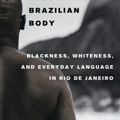 ✔PDF/✔READ  Race and the Brazilian Body: Blackness, Whiteness, and Everyday Lang