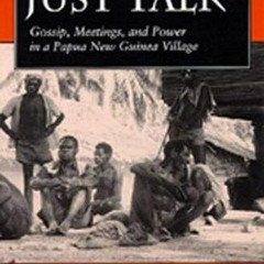 ( 4Jxhn ) Just Talk: Gossip, Meetings, and Power in a Papua New Guinea Village (Volume 11) (Studies