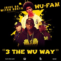 3 THE WU WAY (Juice Da Witch Docta & WU-FAM)