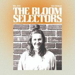 Zoe Neilson - The Bloom Selectors #016