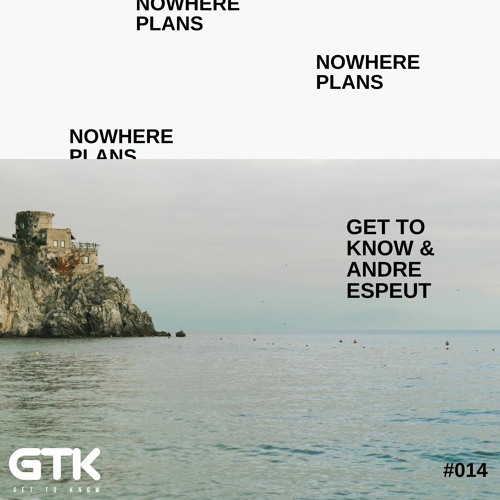 Get To Know & Andre Espeut - Nowhere Plans