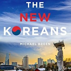 [Access] EBOOK EPUB KINDLE PDF The New Koreans: The Story of a Nation by  Michael Breen 📙