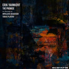 Erik Yahnkovf - The Promise (Impulsive Behaviour Remix)