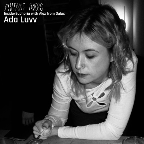 Ada Luvv - Inside/Euphoria with Alex from Galax, Ada Luvv, & Chlorys [06.03.2024]