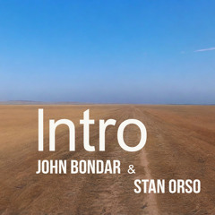Intro John Bondar & Stan Orso