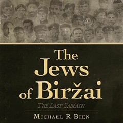 [Download] KINDLE 📬 The Jews of Biržai: The Last Sabbath by  Michael R. Bien,Bill Le