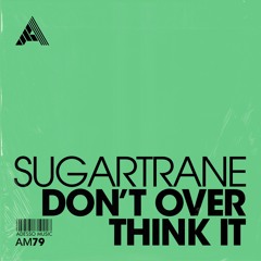 Sugartrane - Don't Over Think It (Extended Mix)