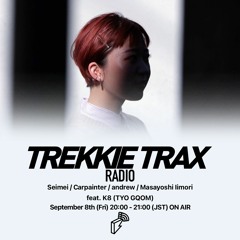 2023/09/01 TREKKIE TRAX RADIO :   K8 (TYO GQOM)  Guest Mix