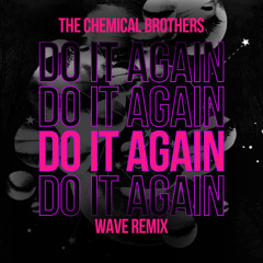 The Chemical Brothers - Do It Again (Wave Unofficial Remix)