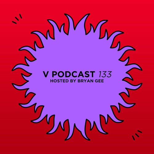 V Podcast 133 - Hosted by Bryan Gee
