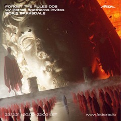 FORGET THE RULES 008 w/ Petros Spatharos Invites BORIS BARKSDALE (23/12/21)