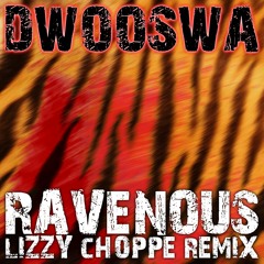 Dwooswa - Ravenous (Lizzy Choppe Remix)