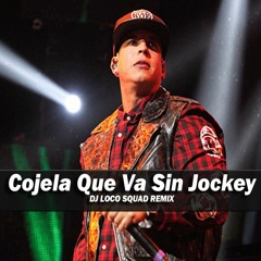Daddy Yankee - Cójela Que Va Sin Jockey (Dj Loco Squad REMIX)*BUY = FREE DL*