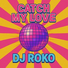 Catch my Love-DJ Roko .wav