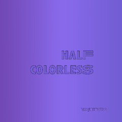 halF colorlesS [disquiet0732]