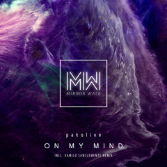 PREMIERE: pakolive - On My Mind (Kamilo Sanclemente Remix) [Mirror Walk]