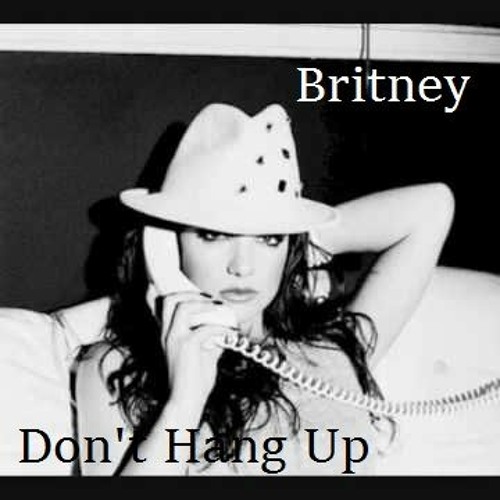 Britney: "Don't Hang Up" (MagicalFlare's 2014 I Love it When You Call Reconstruction vs The Feeling)