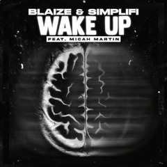 Blaize X Simplifi - Wake Up Ft. Micah Martin