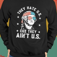 They Hate Us Cuz They Ain’t Us America President T-Shirt