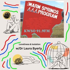 Warm Springs Program Podcast - Dr Laura Byerly Isolation Lonliness