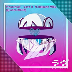 PinocchioP - Love it ft.Hatsune Miku (dj.ohm.ReMiX)
