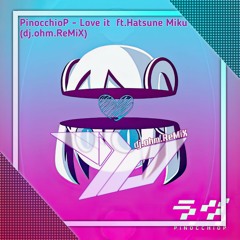 PinocchioP - Love it ft.Hatsune Miku (dj.ohm/GoTTunA ReMiX)