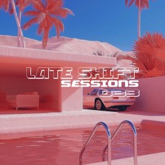 LATE SHIFT Sessions: 033 - Getaway