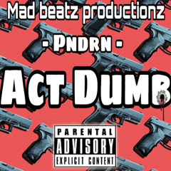 Act Dumb RIDDIM By MadBeatz - PNDRN