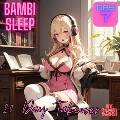Bambi Sleep - 20 Day - Takeover Day 7