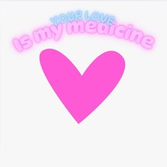 YourLoveIsMyMedicine