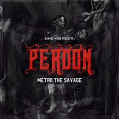 Perdon- Metro The Savage