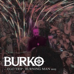 Burko - Ego Trip - Burning Man 2023 (Full Set)