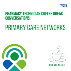 Primary Care Network: a Pharmacy Technician Coffee Break Conversation