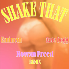 Shake That - Eminem, Nate Dogg (Rowan Freed Remix)
