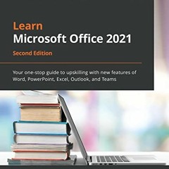 [VIEW] [EPUB KINDLE PDF EBOOK] Learn Microsoft Office 2021: Your one-stop guide to up