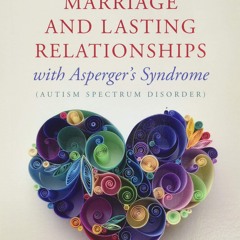 ⚡ PDF ⚡ Marriage and Lasting Relationships with Asperger's Syndrome (A