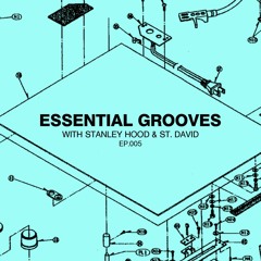Essential Grooves With Stanley Hood & St. David EP 005 (A&R Spotlight Mix)