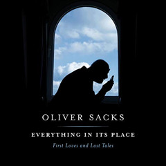 Read PDF ✅ Everything in Its Place: First Loves and Last Tales by  Oliver Sacks,Dan W