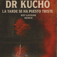 Kucho - La tarde se ha puesto triste (KEV LAVIGNE remix)