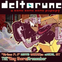 "Kriss P. !" MAYB tHERE;s aMEAL AT THE"Hey there;Kremember - deltarune a same same same pupept