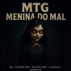 Mtg -  Menina Do Mal - Dj,s Dg Do Mn, Park, Leki & DjxandeBh - Feat Mc Fabinho Da Osk