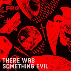 MOTZ Premiere: FRG - There Was Something Evil [FREE DL]